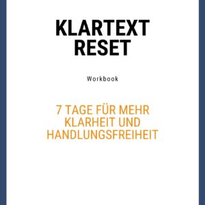 KLARTEXT RESET – 7 Tage für mehr Klarheit und Handlungsfreiheit. Workbook + Challenge